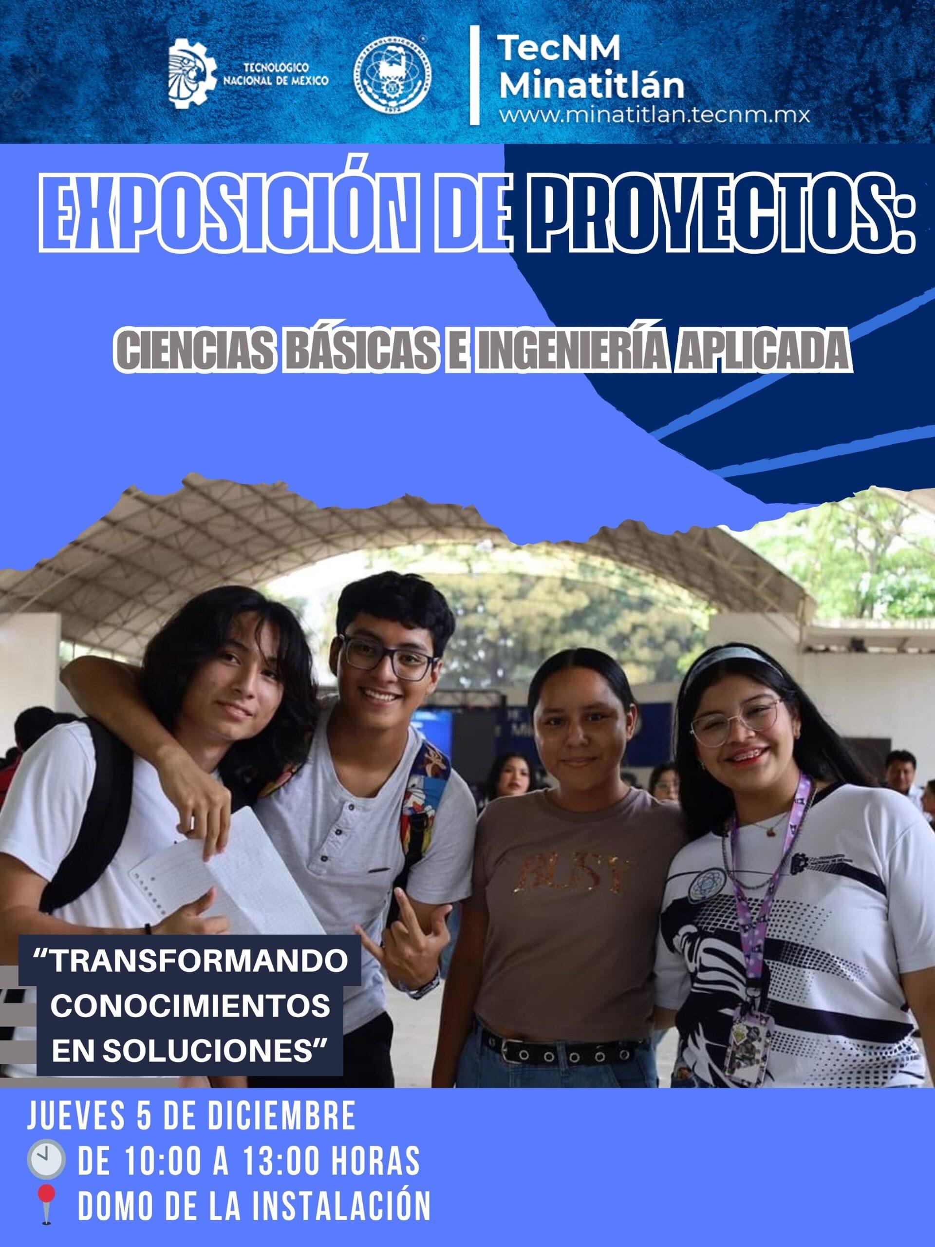 EXPOSICIÓN DE PROYECTOS DE CIENCIAS BÁSICAS E INGENIERÍA APLICADA: “TRANSFORMANDO CONOCIMIENTOS EN SOLUCIONES”